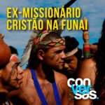 Leia mais sobre o artigo Ex-Missionário Cristão na FUNAI Provoca Revolta