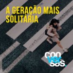 Leia mais sobre o artigo A Geração Mais Solitária