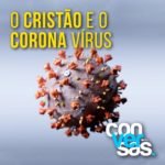 Leia mais sobre o artigo O Cristão e o Corona Vírus
