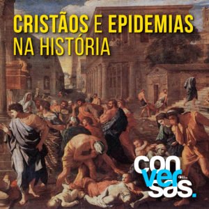 Leia mais sobre o artigo Cristãos e Epidemias na História