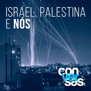 ISRAEL, PALESTINA E NÓS